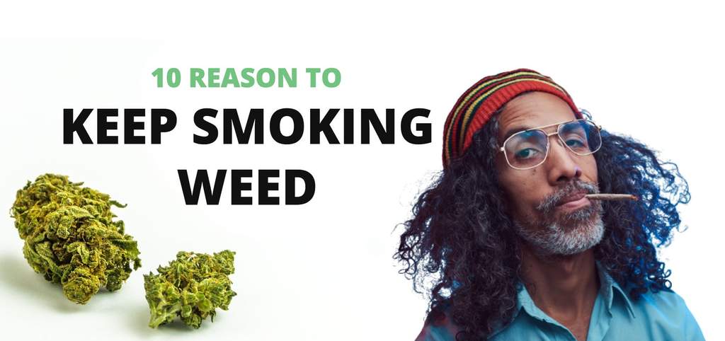 reasons why you should keep smoking weed
