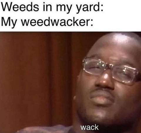 Weed Wacker Meme