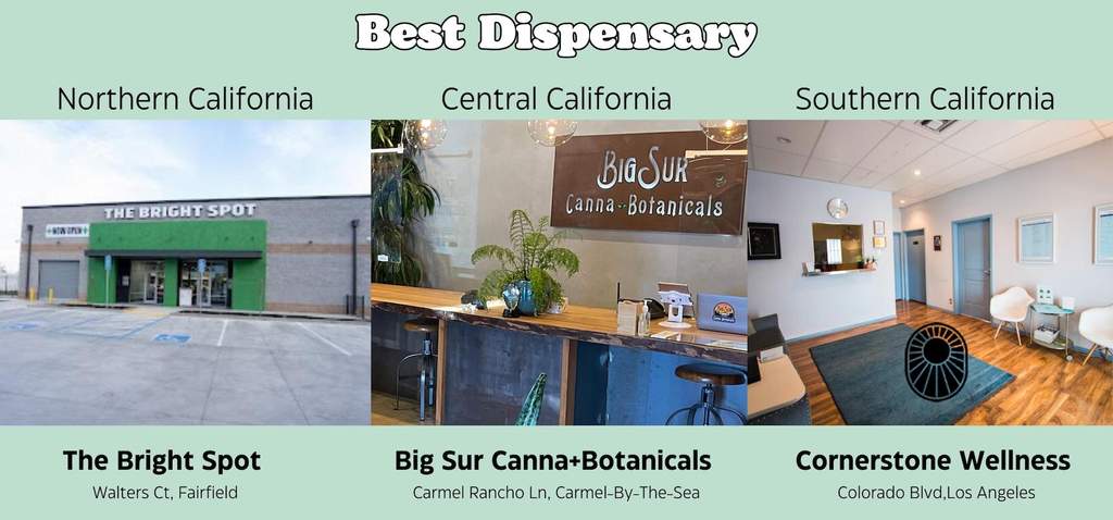 Emerald Cup 2023 1st Best Dispensary – Northern California  The Bright Spot – Walters Ct, Fairfield  1st Best Dispensary – Central California  Big Sur Canna+Botanicals – Carmel Rancho Ln, Carmel-By-The-Sea  1st Best Dispensary – Southern California  Cornerstone Wellness – Colorado Blvd – Los Angeles